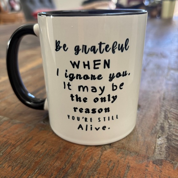 Funny Coffee Mug Be Grateful When I Ignore You Quote Black White 11 oz - Picture 2 of 4